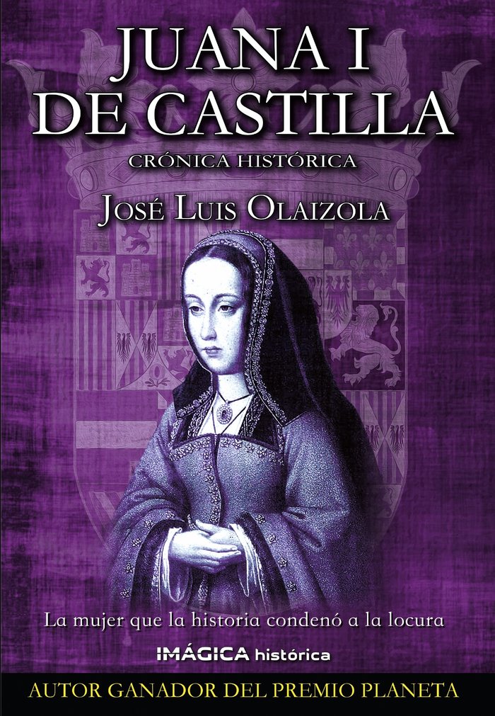 Juana I de Castilla, de Olaizola, José Luis | portada del libro