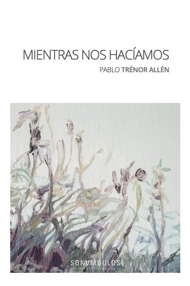 MIENTRAS NOS HACIAMOS, de TRENOR ALLEN, PABLO | portada del libro