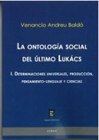 LA ONTOLOGIA SOCIAL DEL ULTIMO LUKACS I DETERMINACIONES UN, de VENANCIO ANDREU BALDO | portada del libro