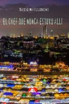 CHEF QUE NUNCA ESTUVO ALLI, EL, de DAVID MASLLORENS PEREZ | portada del libro