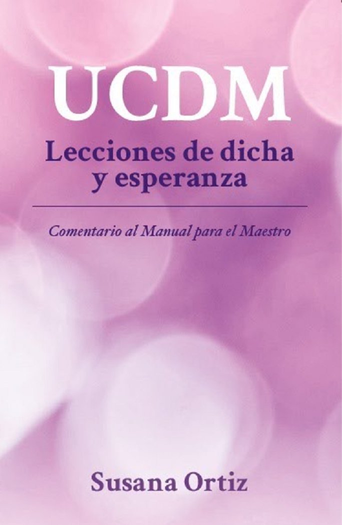 UCDM. LECCIONES DE DICHA Y ESPERANZA, de ORTIZ,SUSANA | portada del libro