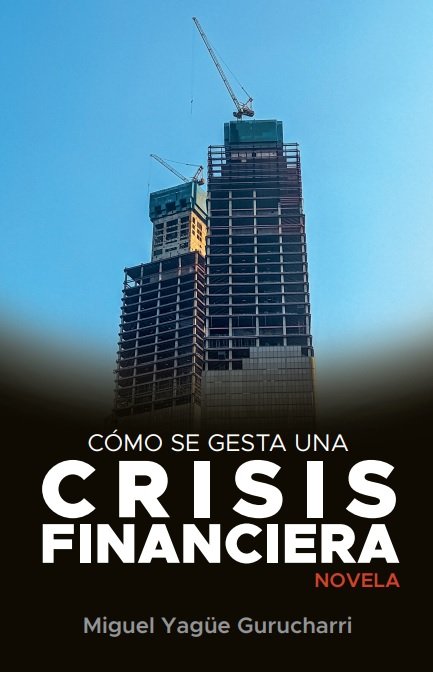 COMO SE GESTA UNA CRISIS FINANCIERA, de YAGUE GURUCHARRI, MIGUEL, MIGUEL | portada del libro