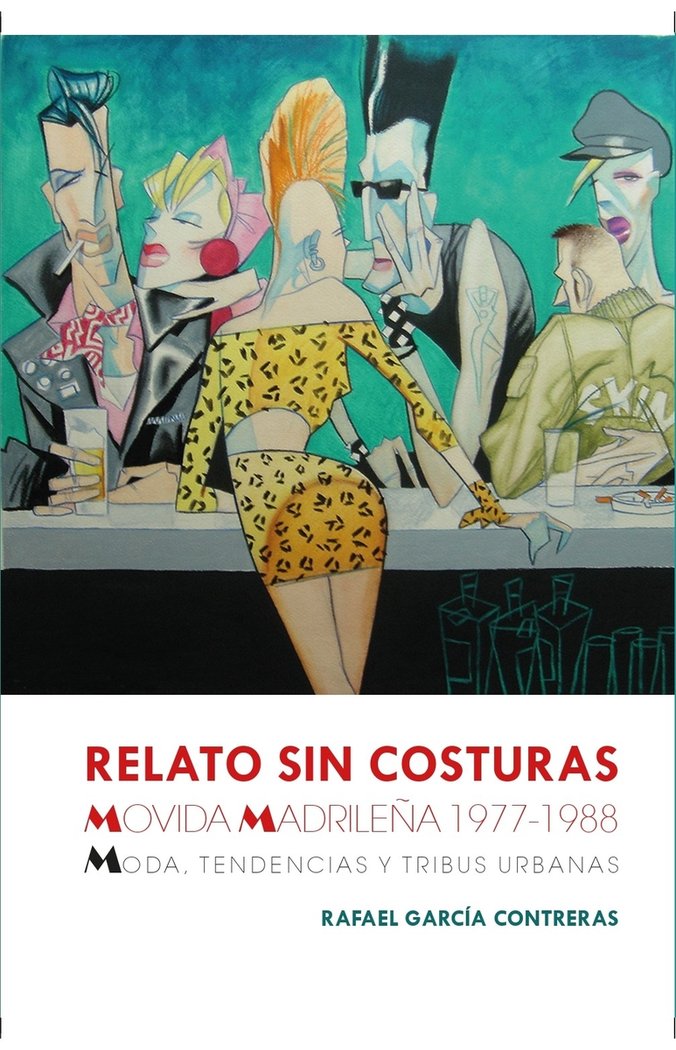RELATO SIN COSTURAS. MOVIDA MADRILEÑA 1977-1988, de GARCIA CONTRERAS, RAFAEL | portada del libro