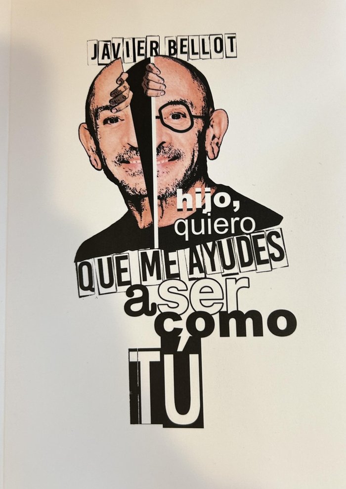 HIJO, QUIERO QUE ME AYUDES A SER COMO TU, de BELLOT, JAVIER | portada del libro