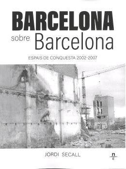 BARCELONA sobre Barcelona. Espais de conquesta 2002-2007, de SECALL | portada del libro
