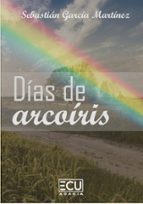 DIAS DE ARCOIRIS, de SEBASTIAN GARCIA MARTINEZ | portada del libro