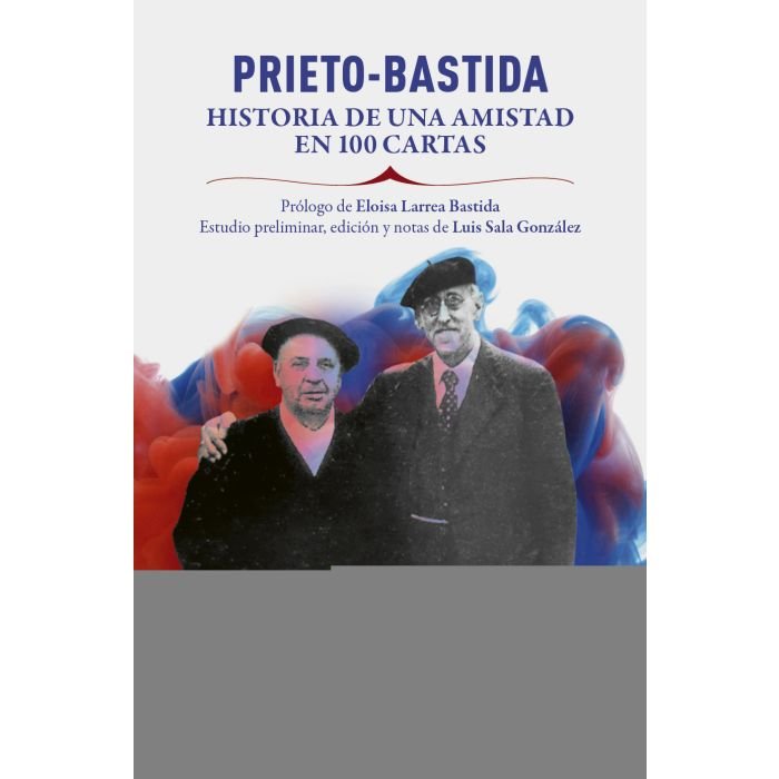 PRIETO BASTIDA HISTORIA DE UNA AMISTAD EN 100 CARTAS, de VVAA | portada del libro