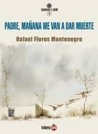 Padre, mañana me van a dar muerte, de FLORES MONTENEGRO | portada del libro
