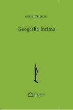 GEOGRAFIA INTIMA, de AURELI TRUJILLO CABEZS | portada del libro