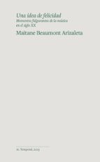UNA IDEA DE FELICIDAD, de MAITANE BEAUMONT ARIZALETA | portada del libro