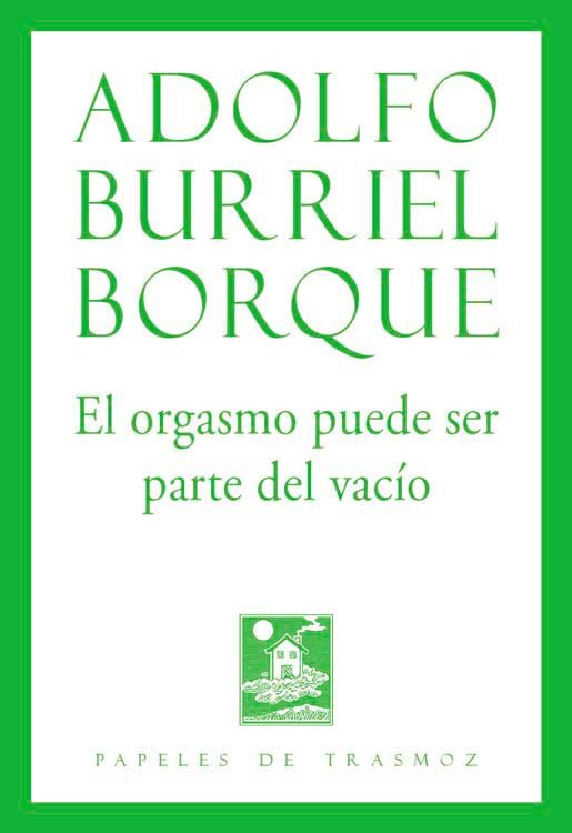 EL ORGASMO PUEDE SER PARTE DEL VACIO, de BURRIEL BORQUE, ADOLFO | portada del libro