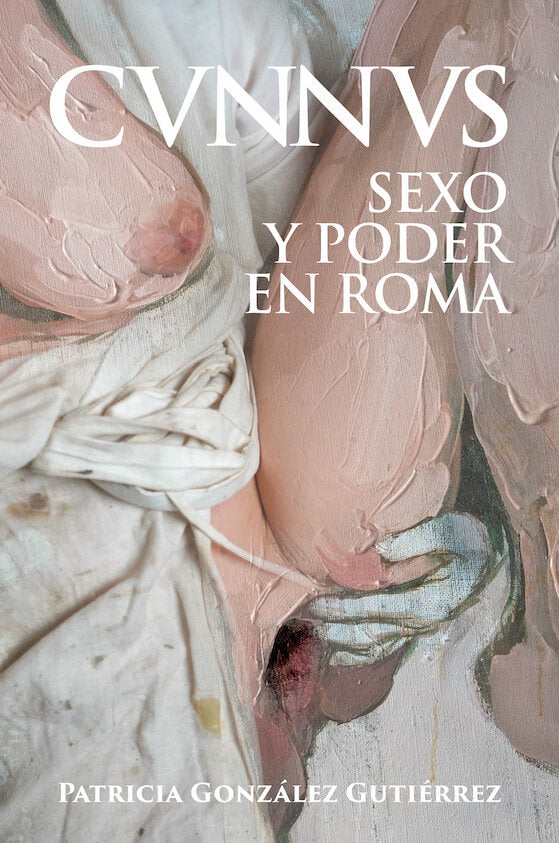 CVNNVS SEXO Y PODER EN ROMA, de GONZALEZ GUTIERREZ, PATRICIA | portada del libro
