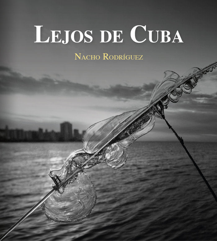 LEJOS DE CUBA, de RODRIGUEZ RODRIGUEZ, Nacho | portada del libro