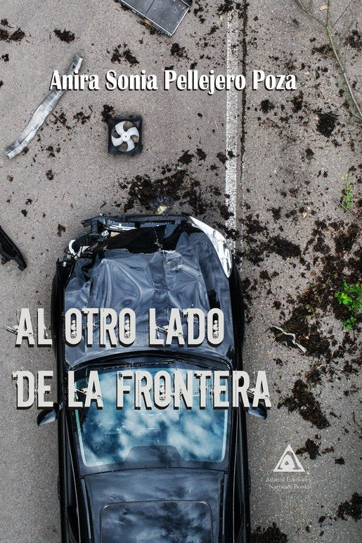AL OTRO LADO DE LA FRONTERA, de PELLEJERO POZA, ANIRA SONIA | portada del libro