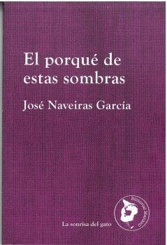 EL PORQUE DE ESTAS SOMBRAS, de NAVEIRAS, JOSE | portada del libro
