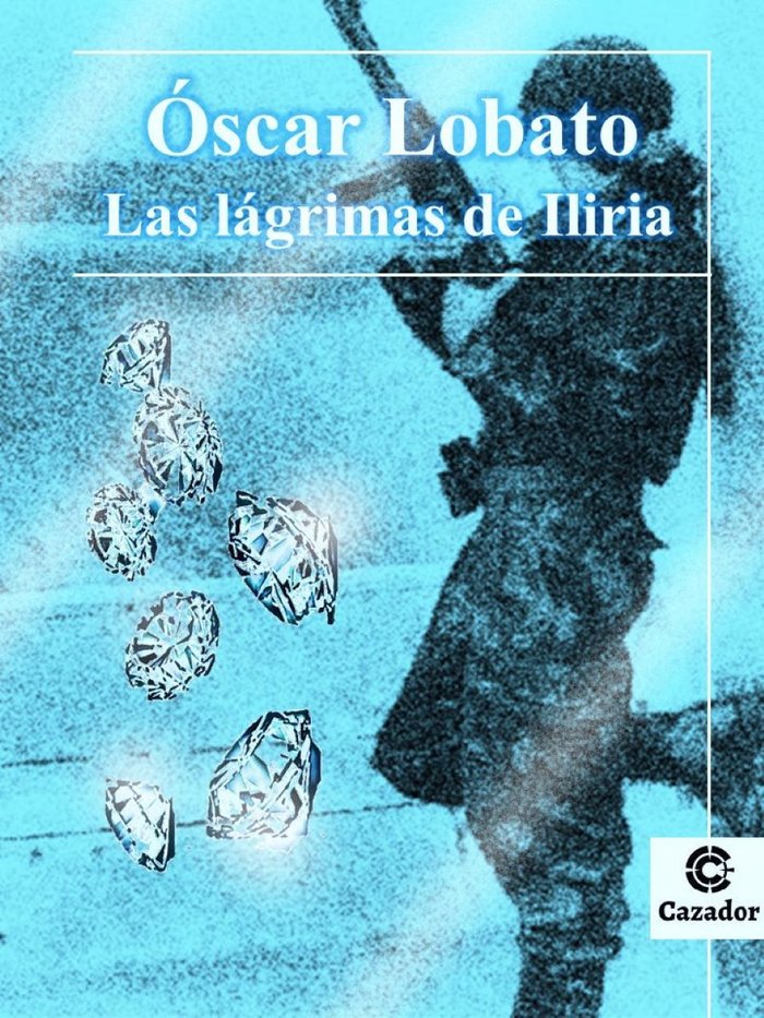 LAS LÁGRIMAS DE ILIRIA, de Lobato, Óscar | portada del libro