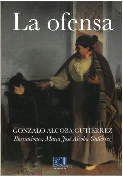 La ofensa, de ALCOBA GUTIERREZ | portada del libro