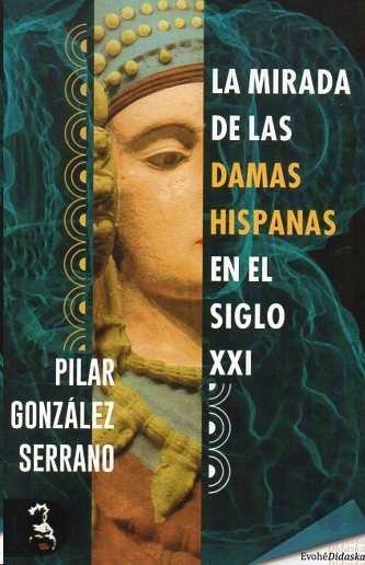 MIRADA DE LAS DAMAS HISPANAS EN EL SIGLO XXI,LA, de GONZALEZ SERRANO,PILAR | portada del libro