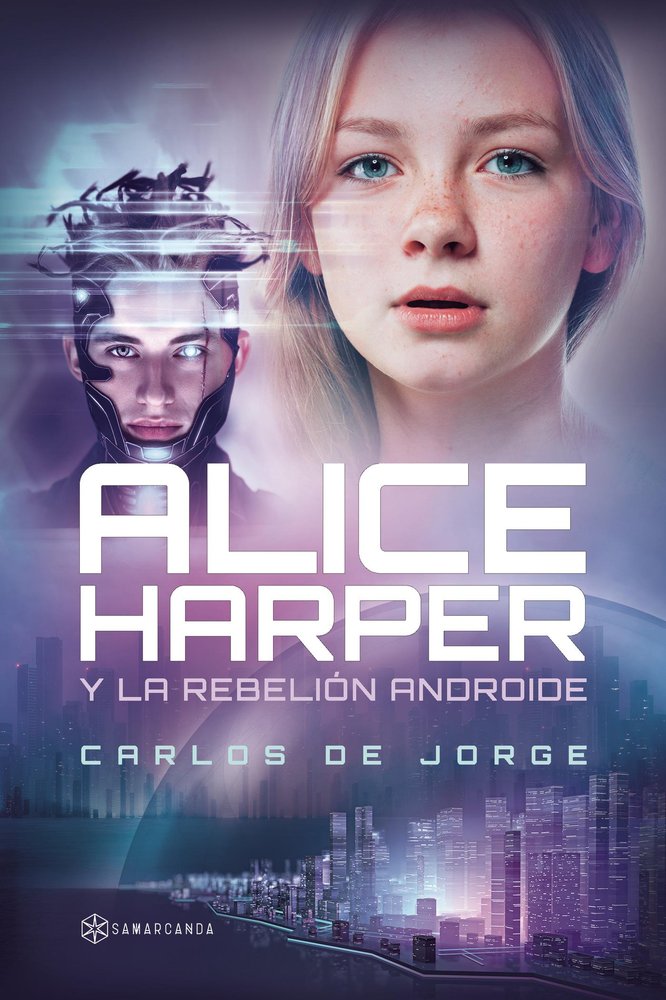 ALICE HARPER Y LA REBELION ANDROIDE, de CARLOS DE JORGE | portada del libro