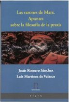 LAS RAZONES DE MARX APUNTES SOBRE LA FILOSOFIA DE LA PRAXIS, de JESUS ROMERO SANCHEZ | portada del libro