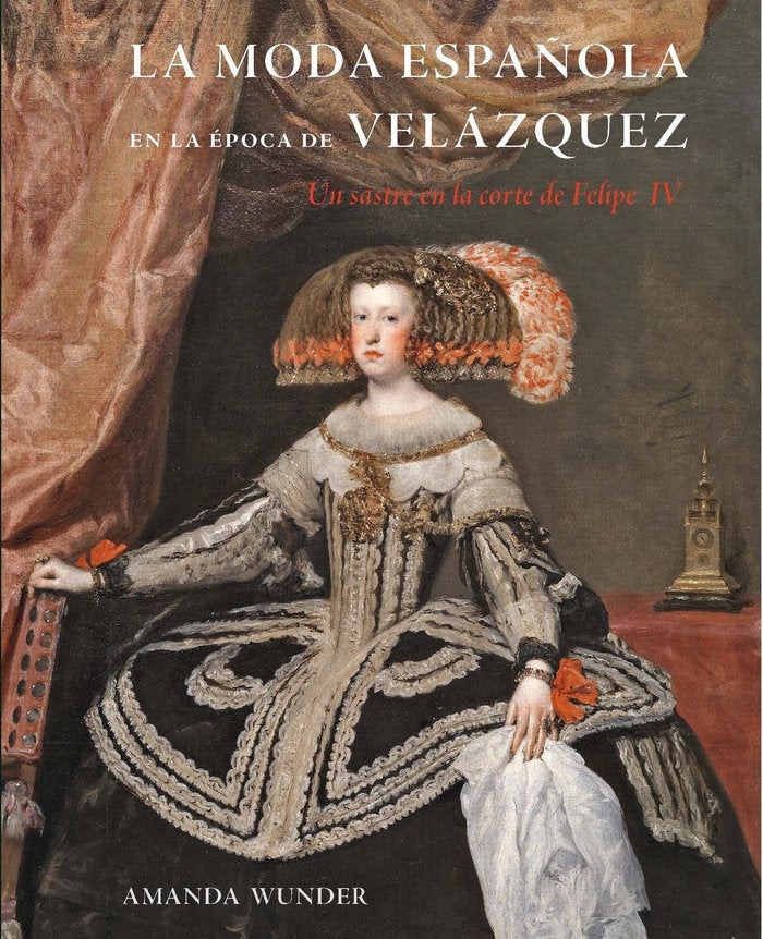LA MODA ESPAÑOLA EN LA EPOCA DE VELAZQUEZ, de WUNDER, AMANDA | portada del libro