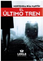 EL ULTIMO TREN, de HORTENSIA BUA MARTIN | portada del libro
