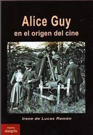 Alice Guy en el origen del cine, de DE LUCAS RAMON,IRENE | portada del libro