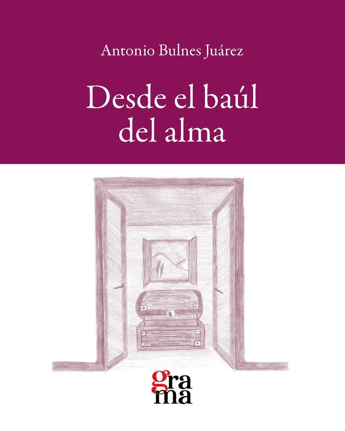 DESDE EL BAUL DEL ALMA, de BULNES JUAREZ, ANTONIO | portada del libro