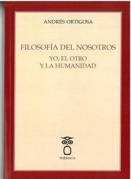 FILOSOFIA DEL NOSOTROS YO, EL OTRO Y LA HUMANIDAD, de ORTIGOSA, ANDRES | portada del libro