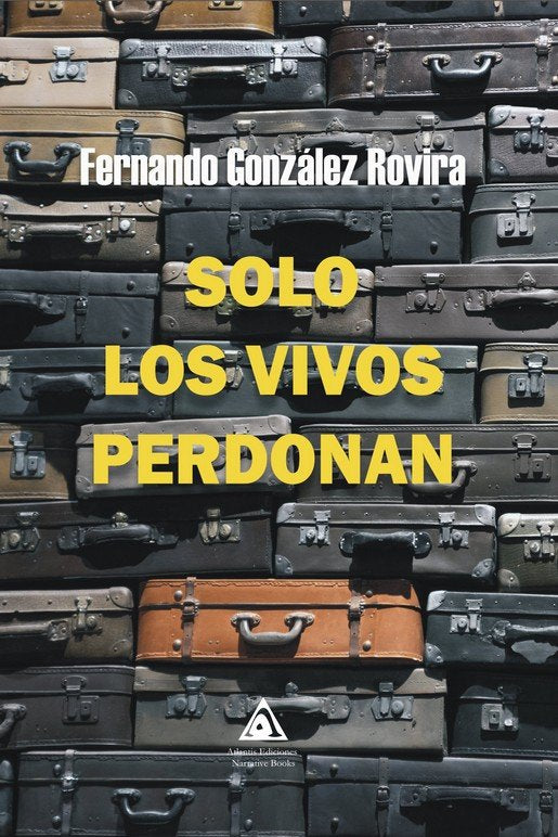 SOLO LOS VIVOS PERDONAN, de GONZALEZ ROVIRA, FERNANDO | portada del libro