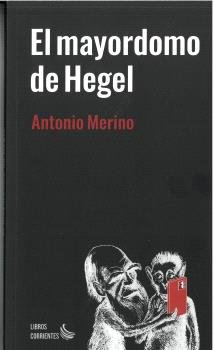 EL MAYORDOMO DE HEGEL, de MERINO, ANTONIO | portada del libro