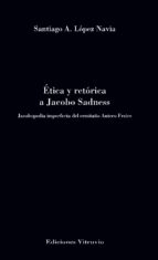 ETICA Y RETORICA A JACOBO SADNESS, de Santiago A. López Navia | portada del libro