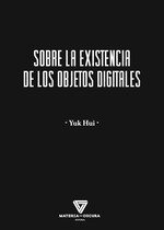 SOBRE LA EXISTENCIA DE LOS OBJETOS DIGITALES, de HUI, YUK | portada del libro