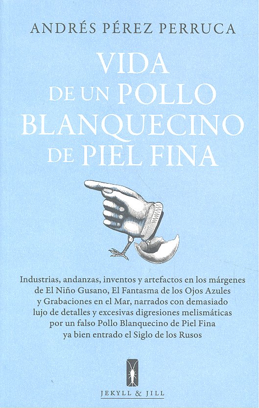Vida de un pollo blanquecino de piel fina, de PEREZ PERRUCA,ANDRES | portada del libro