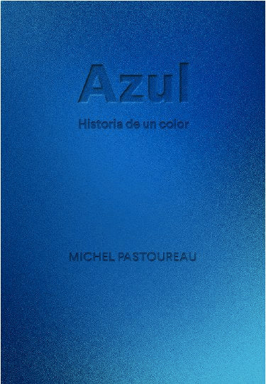 AZUL HISTORIA DE UN COLOR, de PASTOUREAU, MICHEL | portada del libro