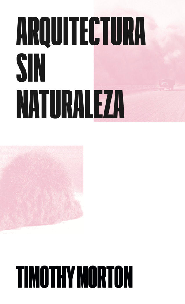 ARQUITECTURA SIN NATURALEZA, de MORTON, TIMOTHY | portada del libro