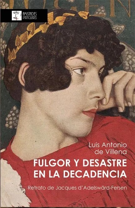 FULGOR Y DESASTRE EN LA DECADENCIA, de DE VILLENA, LUIS ANTONIO | portada del libro