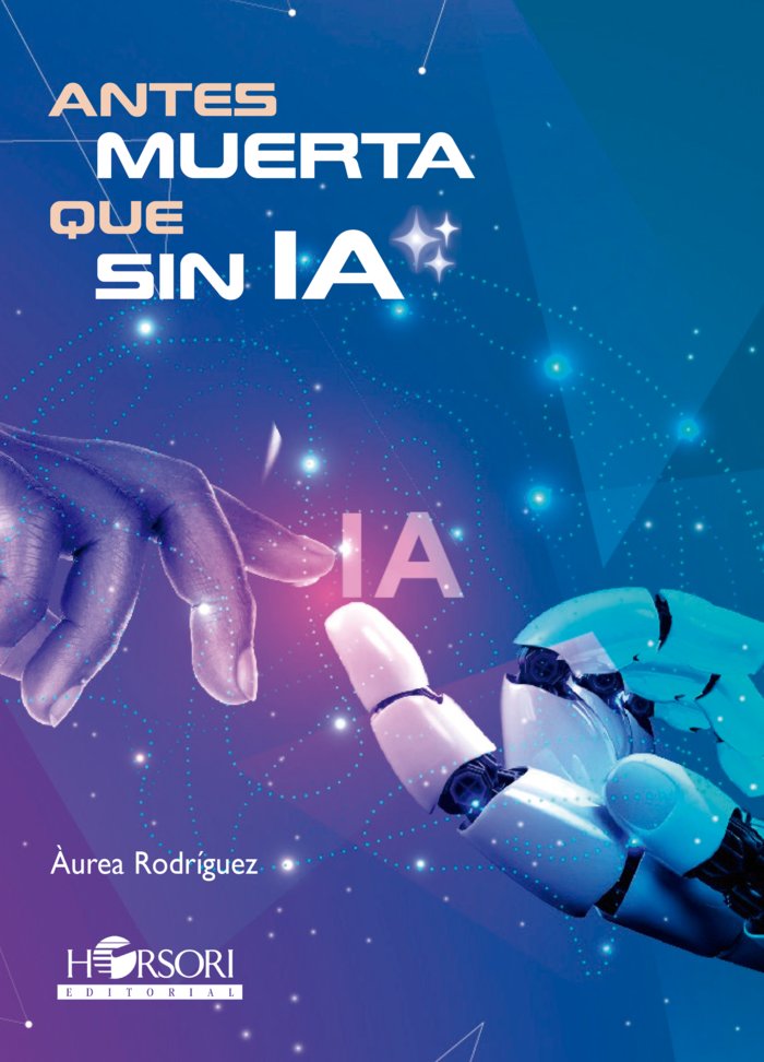 Antes muerta que sin IA, de Rodríguez, Àurea | portada del libro
