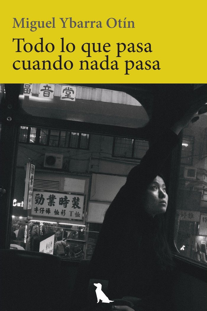 Todo lo que pasa cuando nada pasa, de Ybarra Otín, Miguel | portada del libro