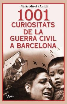 1001 curiositats de la Guerra Civil a Barcelona, de MIRET I ANTOLI, NURIA | portada del libro