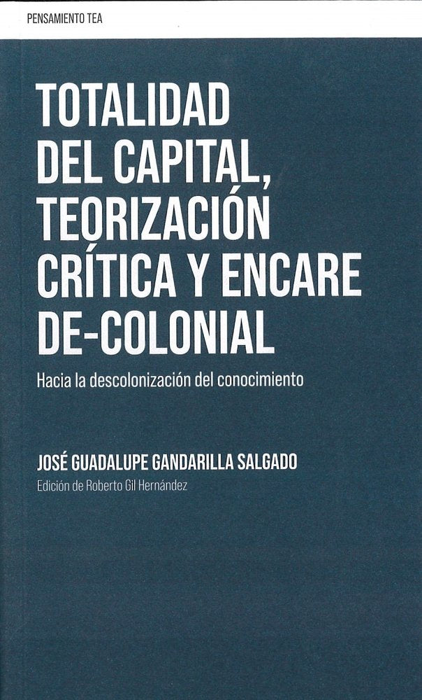 Totalidad del capital,teorización,crítica,encare decolonial, de Gandarilla Salgado, José Guadalupe | portada del libro