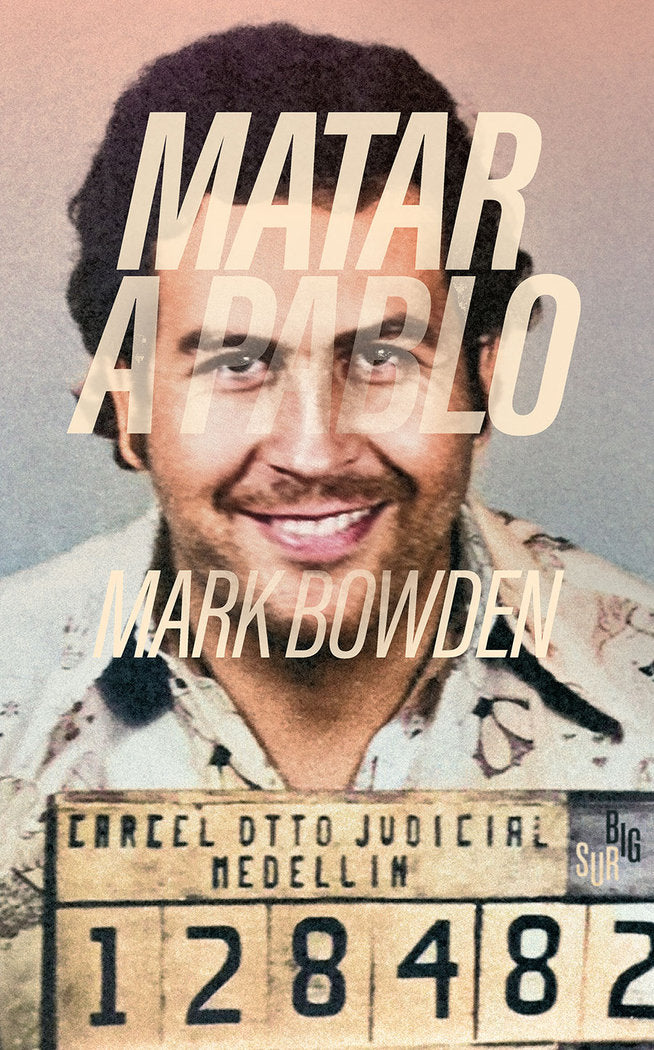 MATAR A PABLO, de BOWDEN, MARK | portada del libro