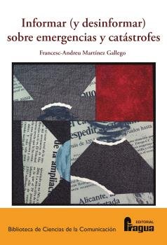 INFORMAR Y DESINFORMAR SOBRE EMERGENCIAS Y CATASTROFES., de MARTINEZ GALLEGO, FRANCESC-ANDREU | portada del libro