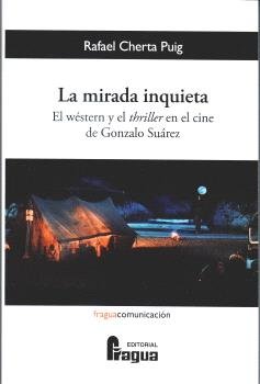 LA MIRADA INQUIETA EL WESTERN Y EL THRILLER EN EL CINE DE G, de CHERTA PUIG, RAFAEL | portada del libro