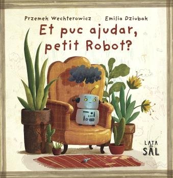 ET PUC AJUDAR, PETIT ROBOT?, de WECHTEROWICZ, PRZEMIYSTAW | portada del libro