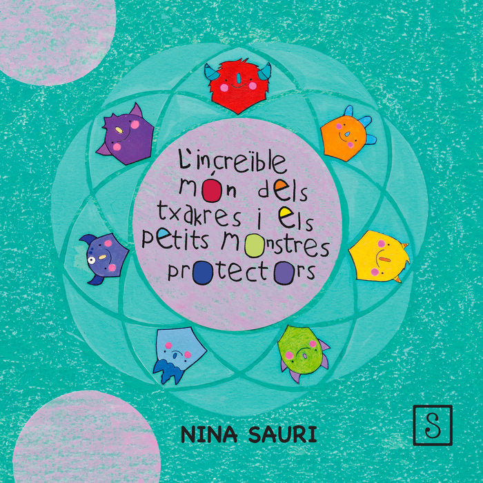 L'INCREÏBLE MÓN DELS TXAKRES I ELS PETITS MONSTRES PROTECTOR, de Sauri Baqueiro, Nina | portada del libro