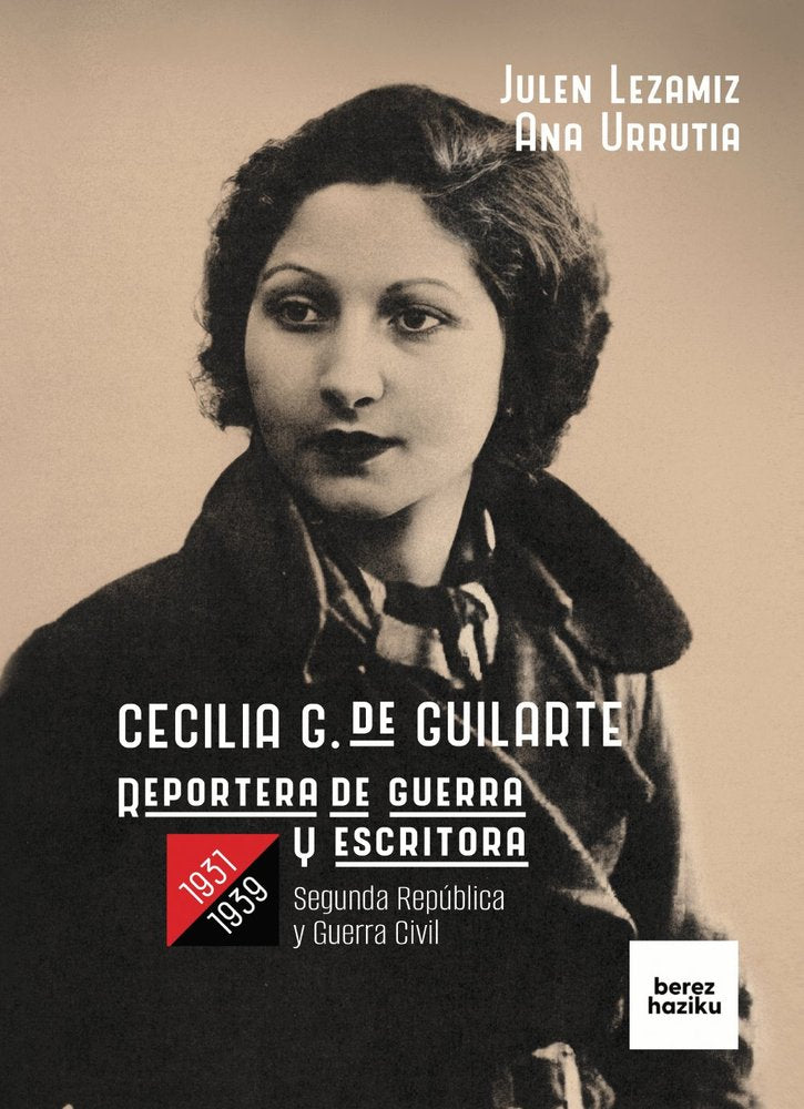 CECILIA G. DE GUILARTE, REPORTERA DE GUERRA Y ESCRITORA, 1931-1939, de JULEN LEZAMIZ LUGAREZARESTI | portada del libro