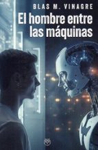 HOMBRE ENTRE LAS MAQUINAS, EL, de BLAS M. VINAGRE | portada del libro