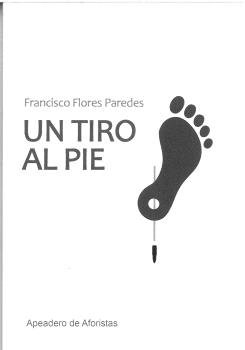 UN TIRO AL PIE, de FLORES PAREDES, FRANCISCO | portada del libro