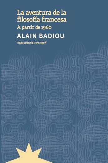 LA AVENTURA DE LA FILOSOFIA FRANCESA, de BADIOU, ALAIN | portada del libro
